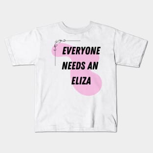 Eliza Name Design Everyone Needs An Eliza Kids T-Shirt